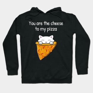 You are the cheese to my pizza Hoodie